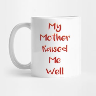 My Mother Raised Me Well Mug